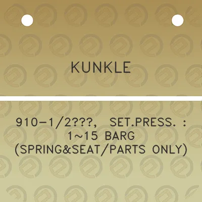 kunkle-910-12-setpress-115-barg-springseatparts-only