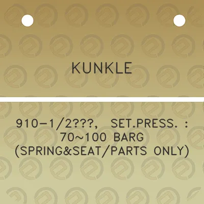 kunkle-910-12-setpress-70100-barg-springseatparts-only