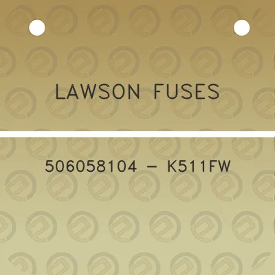 lawson-fuses-506058104-k511fw