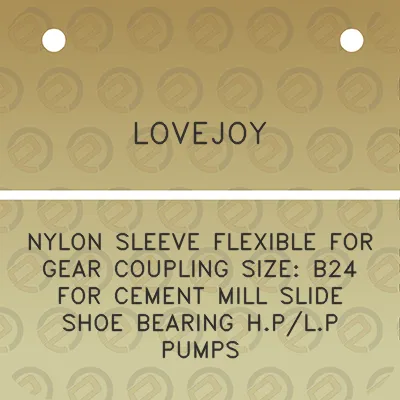 lovejoy-nylon-sleeve-flexible-for-gear-coupling-size-b24-for-cement-mill-slide-shoe-bearing-hplp-pumps