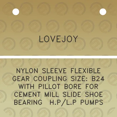 lovejoy-nylon-sleeve-flexible-gear-coupling-size-b24-with-pillot-bore-for-cement-mill-slide-shoe-bearing-hplp-pumps