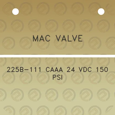 mac-valve-225b-111-caaa-24-vdc-150-psi