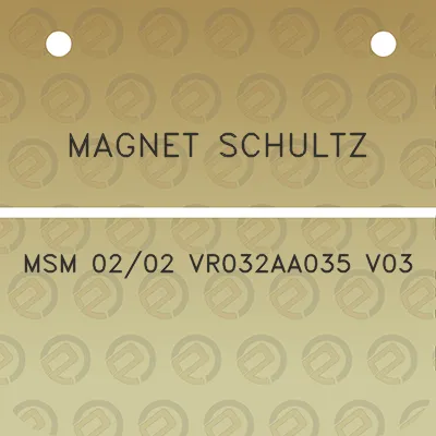 magnet-schultz-msm-0202-vr032aa035-v03