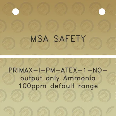 msa-safety-primax-i-pm-atex-1-no-output-only-ammonia-100ppm-default-range