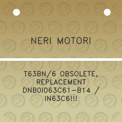 neri-motori-t63bn6-obsolete-replacement-dnb0i063c61-b14-in63c6