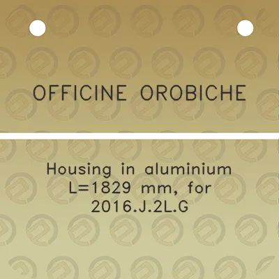 officine-orobiche-housing-in-aluminium-l1829-mm-for-2016j2lg