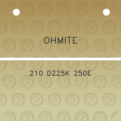 ohmite-210-d225k-250e