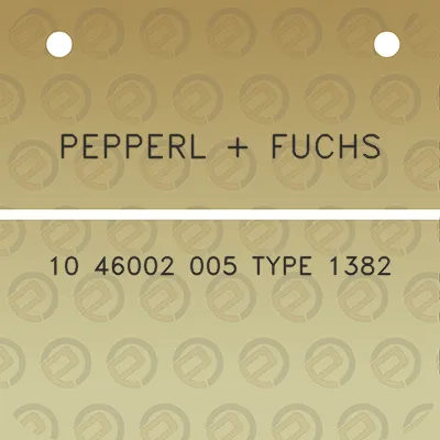 pepperl-fuchs-10-46002-005-type-1382