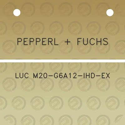 pepperl-fuchs-luc-m20-g6a12-ihd-ex