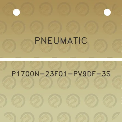 pneumatic-p1700n-23f01-pv9df-3s