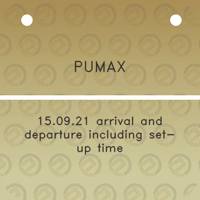 pumax-150921-arrival-and-departure-including-set-up-time