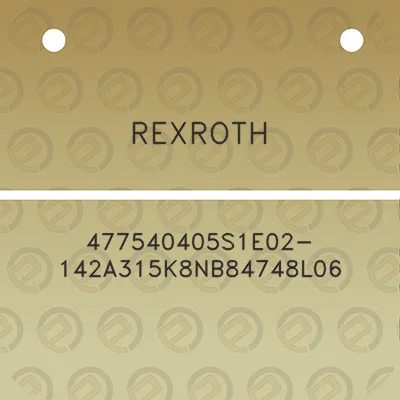 rexroth-477540405s1e02-142a315k8nb84748l06