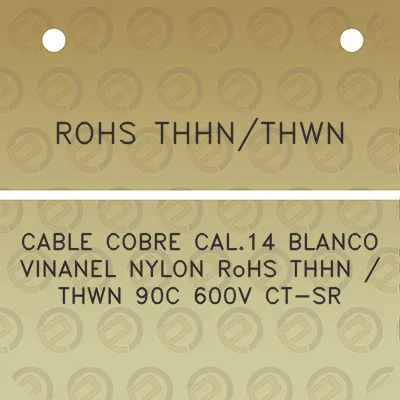 rohs-thhnthwn-cable-cobre-cal14-blanco-vinanel-nylon-rohs-thhn-thwn-90c-600v-ct-sr