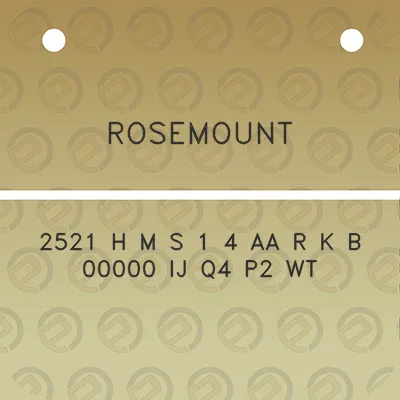 rosemount-2521-h-m-s-1-4-aa-r-k-b-00000-ij-q4-p2-wt