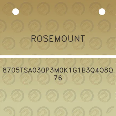 rosemount-8705tsa030p3m0k1g1b3q4q8q76