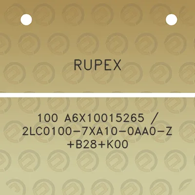 rupex-100-a6x10015265-2lc0100-7xa10-0aa0-z-b28k00