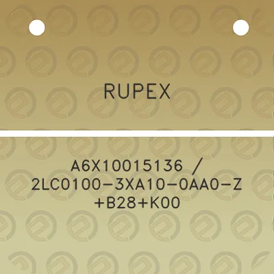 rupex-a6x10015136-2lc0100-3xa10-0aa0-z-b28k00