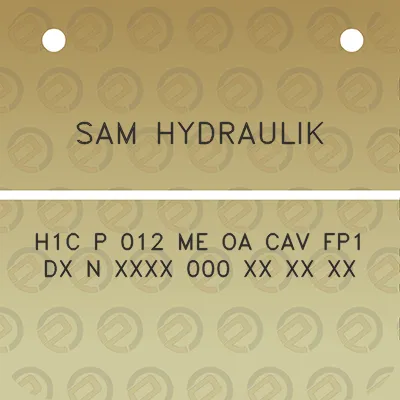 sam-hydraulik-h1c-p-012-me-oa-cav-fp1-dx-n-xxxx-000-xx-xx-xx