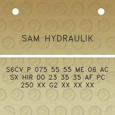 sam-hydraulik-s6cv-p-075-55-55-me-06-ac-sx-hir-00-23-35-35-af-pc-250-xx-g2-xx-xx-xx