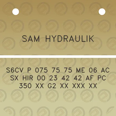 sam-hydraulik-s6cv-p-075-75-75-me-06-ac-sx-hir-00-23-42-42-af-pc-350-xx-g2-xx-xxx-xx