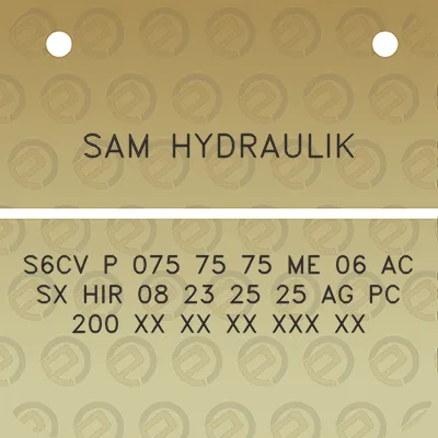 sam-hydraulik-s6cv-p-075-75-75-me-06-ac-sx-hir-08-23-25-25-ag-pc-200-xx-xx-xx-xxx-xx