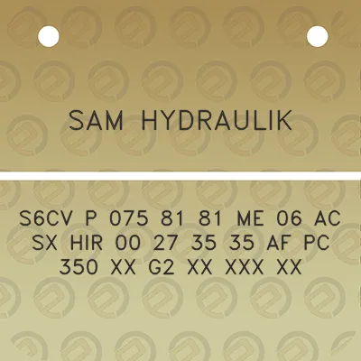 sam-hydraulik-s6cv-p-075-81-81-me-06-ac-sx-hir-00-27-35-35-af-pc-350-xx-g2-xx-xxx-xx