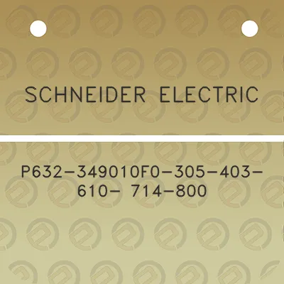 schneider-electric-p632-349010f0-305-403-610-714-800