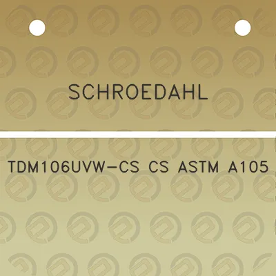 schroedahl-tdm106uvw-cs-cs-astm-a105