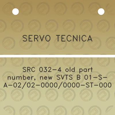 servo-tecnica-src-032-4-old-part-number-new-svts-b-01-s-a-0202-00000000-st-000