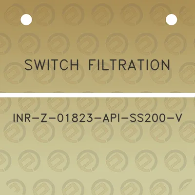 switch-filtration-inr-z-01823-api-ss200-v