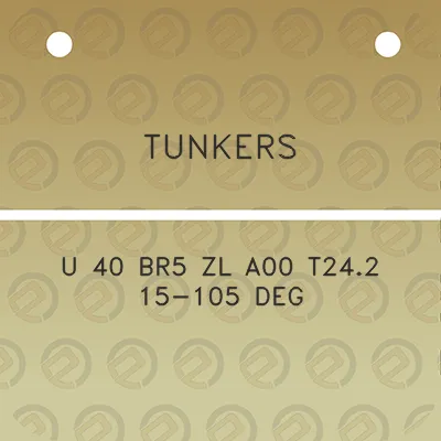 tunkers-u-40-br5-zl-a00-t242-15-105-deg