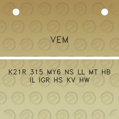 vem-k21r-315-my6-ns-ll-mt-hb-il-igr-hs-kv-hw