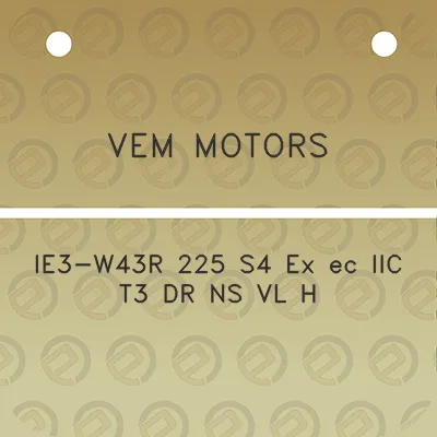 vem-motors-ie3-w43r-225-s4-ex-ec-iic-t3-dr-ns-vl-h