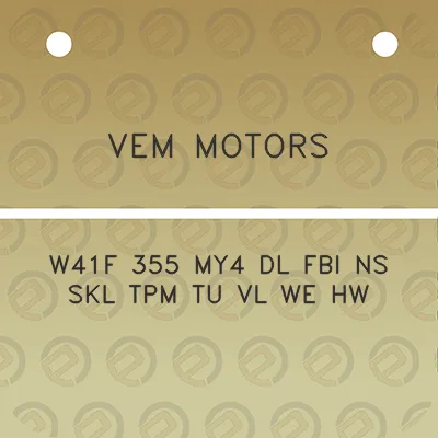 vem-motors-w41f-355-my4-dl-fbi-ns-skl-tpm-tu-vl-we-hw