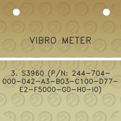 vibro-meter-3-s3960-pn-244-704-000-042-a3-b03-c100-d77-e2-f5000-g0-h0-i0