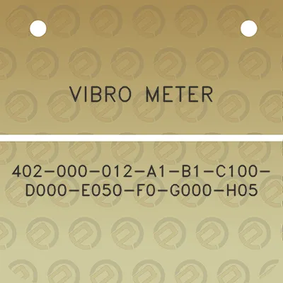 vibro-meter-402-000-012-a1-b1-c100-d000-e050-f0-g000-h05