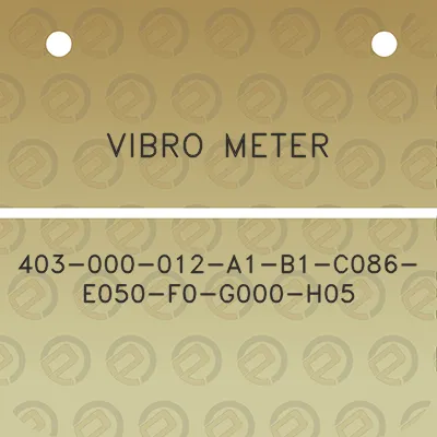 vibro-meter-403-000-012-a1-b1-c086-e050-f0-g000-h05