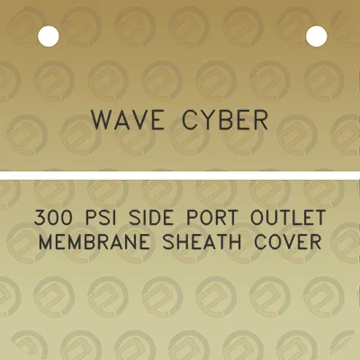 wave-cyber-300-psi-side-port-outlet-membrane-sheath-cover